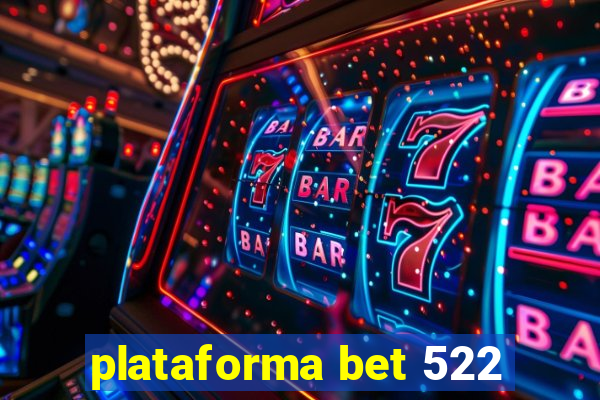 plataforma bet 522